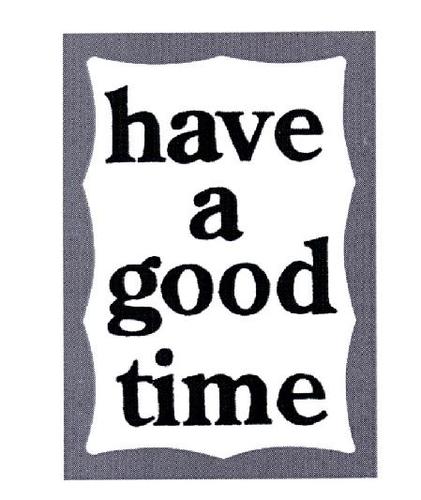 have a good time