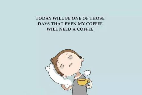 今天如果不一杯接着一杯喝咖啡就会特别困.