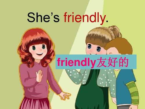 she's friendly. friendly友好的