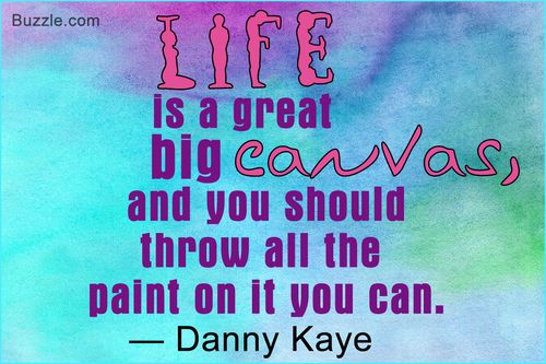 life is a great big canvas, and you should throw all the paint
