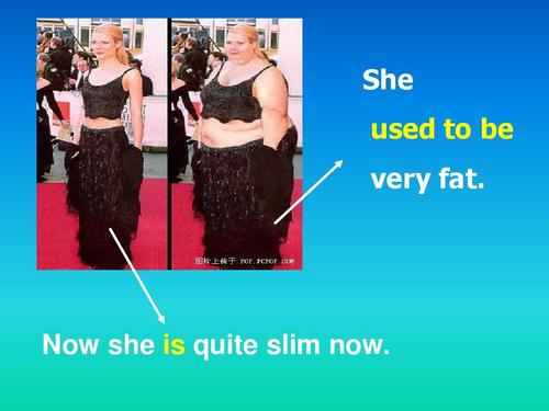 5《grammar 1》课件(译林牛津版八年级下) she used to be very fat.