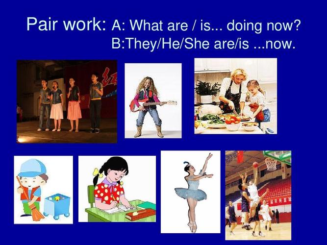 pair work: a: what are / is. doing now? b:they/he/she are/is .